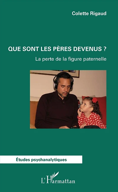 Que sont les pères devenus ?: La perte de la figure paternelle