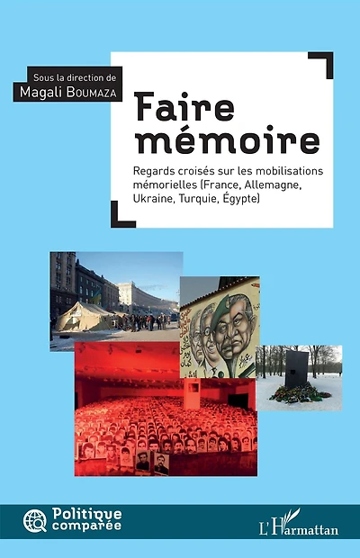 Faire mémoire: Regard croisé sur les mobilisations mémorielles - (France, Allemagne, Ukraine, Turquie, Égypte)