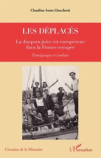 Les déplacés: La diaspora juive est-européenne dans la France occupée - Témoignages et combats