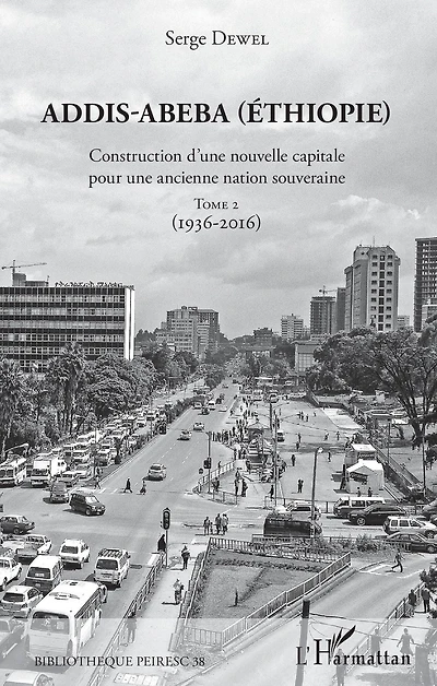 Addis-Abeba (Ethiopie): Construction d'une nouvelle capitale pour une ancienne nation souveraine - Tome 2 (1936-2016)