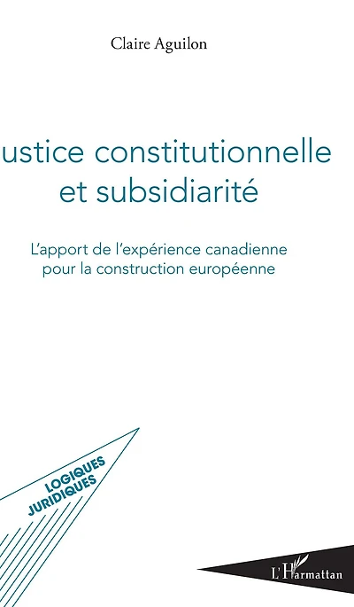 Justice constitutionnelle et subsidiarité: L'apport de l'expérience canadienne pour la construction européenne