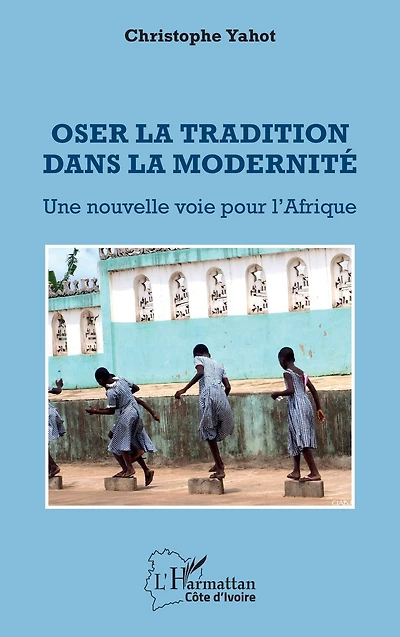 Oser la tradition dans la modernité: Une nouvelle voie pour l'Afrique