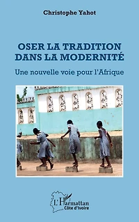 Oser la tradition dans la modernité: Une nouvelle voie pour l'Afrique