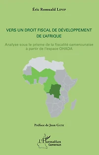 Vers un droit fiscal de développement de l'Afrique: Analyse sous le prisme de la fiscalité camerounaise à partir de l'espace OHADA