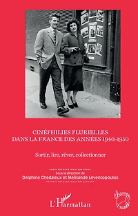 Cinéphilies plurielles dans la France des années 1940-1950: Sortir, lire, rêver, collectionner