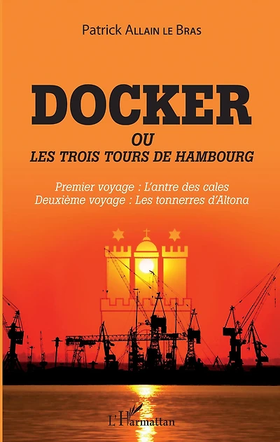 Docker ou Les trois tours de Hambourg: Premier voyage : l'antre des cales - Deuxième voyage : les tonnerres d'Altona