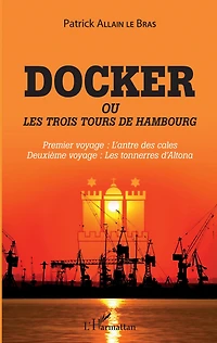 Docker ou Les trois tours de Hambourg: Premier voyage : l'antre des cales - Deuxième voyage : les tonnerres d'Altona