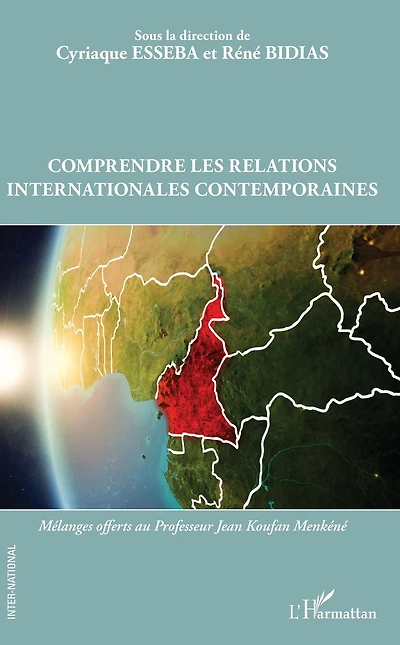 Comprendre les relations internationales contemporaines: Mélanges offerts au Professeur Jean Koufan Menkéné