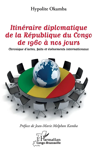Itinéraire diplomatique de la République du Congo de 1960 à nos jours: Chronique d'actes, faits et événements internationaux