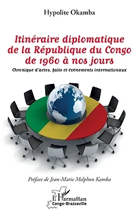 Itinéraire diplomatique de la République du Congo de 1960 à nos jours: Chronique d'actes, faits et événements internationaux