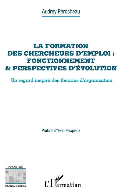 La formation des chercheurs d'emploi : fonctionnement & perspectives d'évolution: Un regard inspiré des théories d'organisation