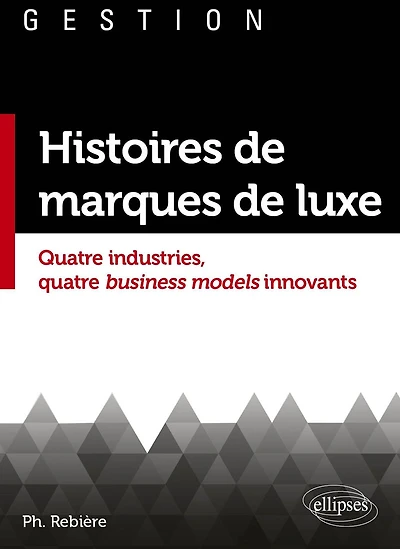 Histoires de marques de luxe: Quatre industries, quatre business models innovants