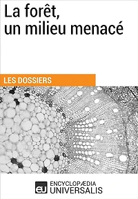 La forêt, un milieu menacé: Les Dossiers d'Universalis