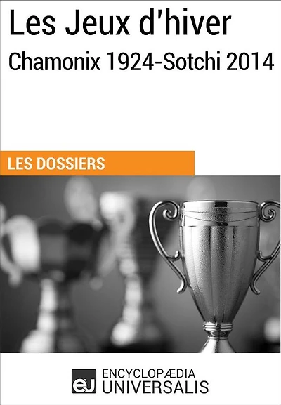 Les Jeux d'hiver, Chamonix 1924-Sotchi 2014: Les Dossiers d'Universalis