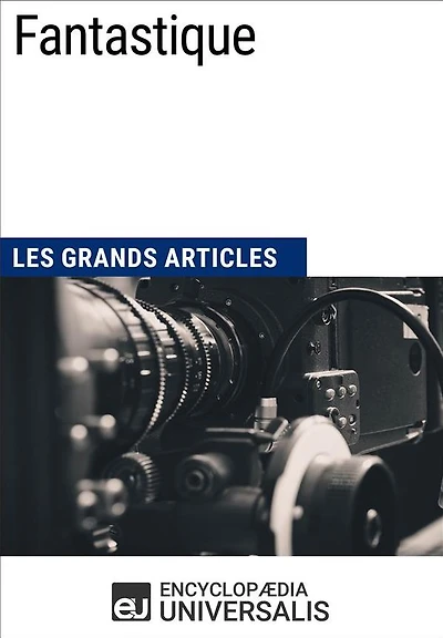 Fantastique: Les Grands Articles d'Universalis