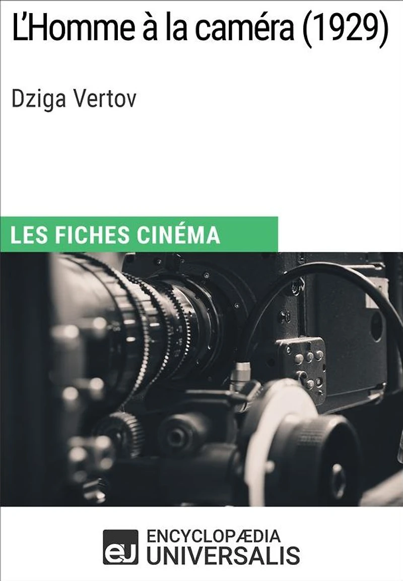 L'Homme à la caméra de Dziga Vertov: Les Fiches Cinéma d'Universalis