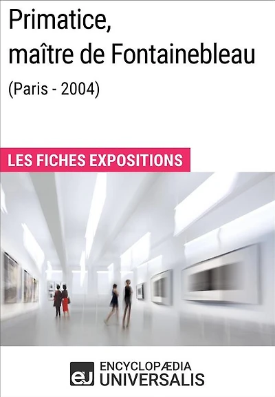 Primatice, maître de Fontainebleau (Paris - 2004): Les Fiches Exposition d'Universalis