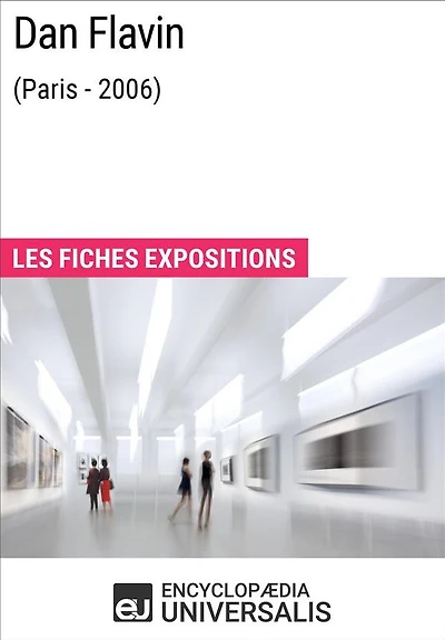 Dan Flavin (Paris - 2006): Les Fiches Exposition d'Universalis