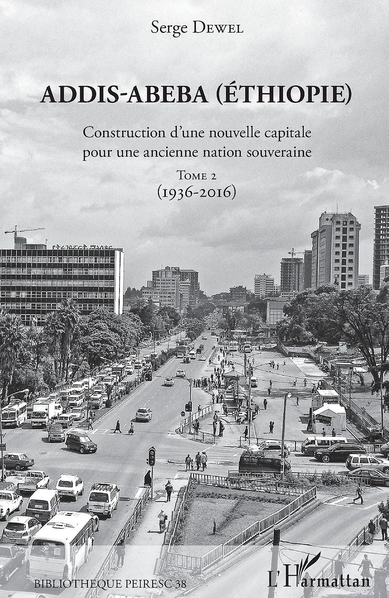 Addis-Abeba (Ethiopie): Construction d'une nouvelle capitale pour une ancienne nation souveraine - Tome 2 (1936-2016)