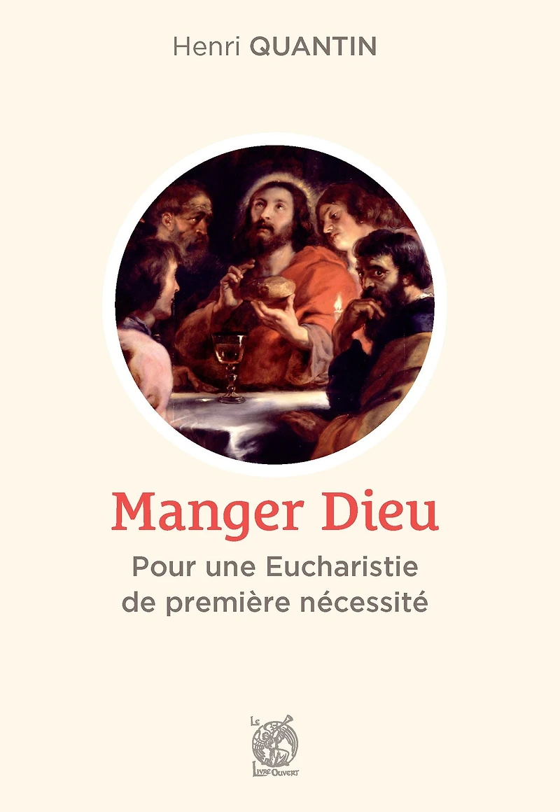 Manger Dieu: Pour une Eucharistie de première nécessité