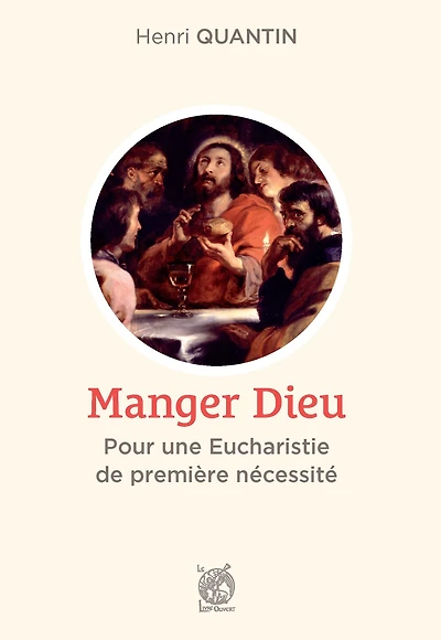 Manger Dieu: Pour une Eucharistie de première nécessité