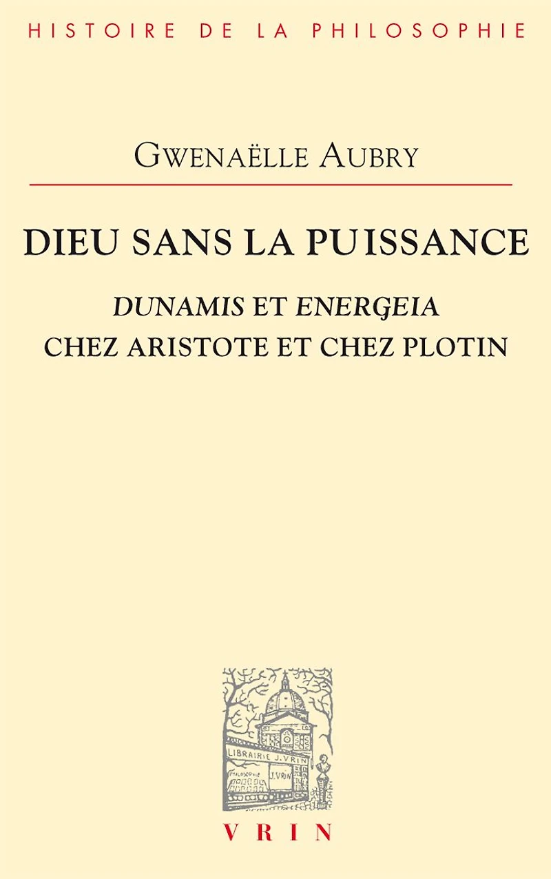 Dieu sans la puissance: Dunamis et Energeia chez Aristote et Plotin