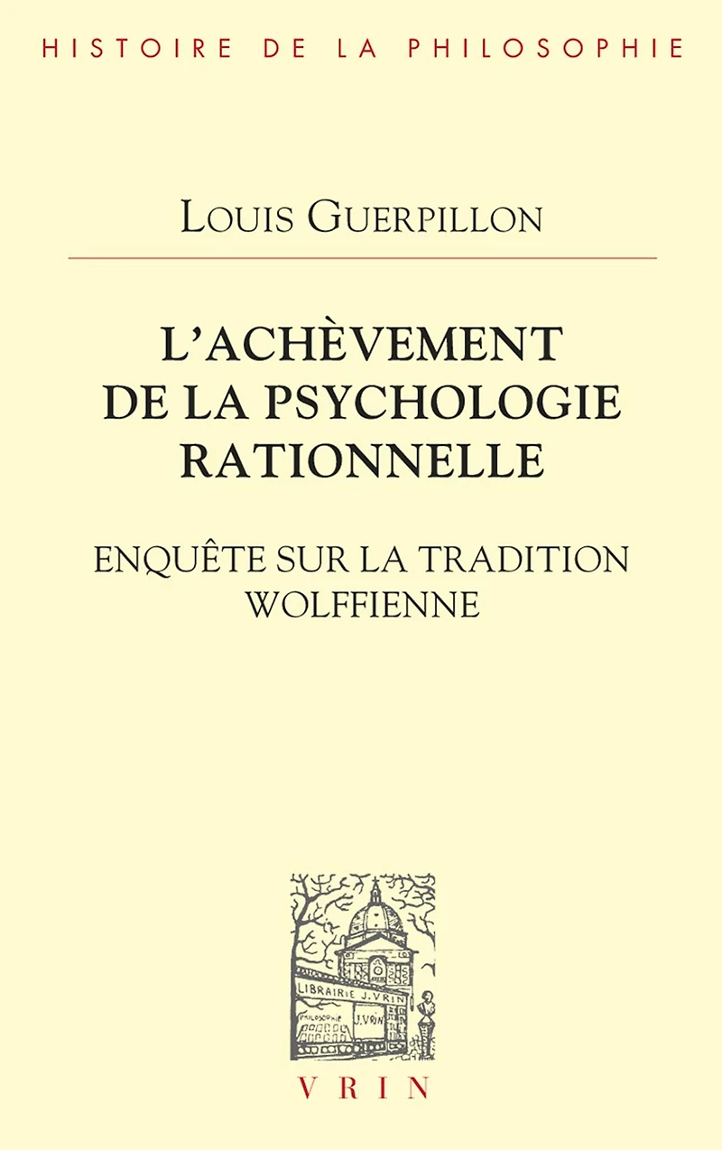 L'achèvement de la psychologie rationnelle: Enquête sur la tradition wolffienne