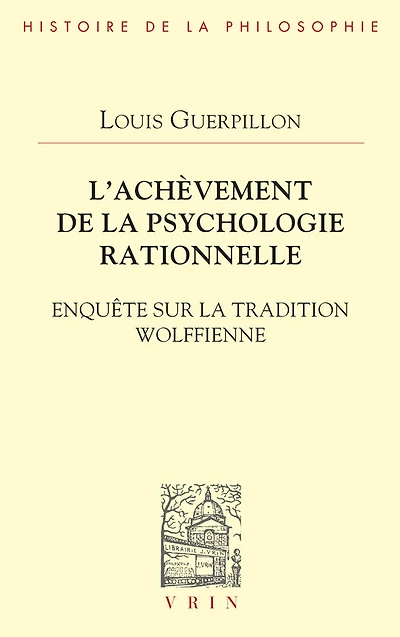 L'achèvement de la psychologie rationnelle: Enquête sur la tradition wolffienne
