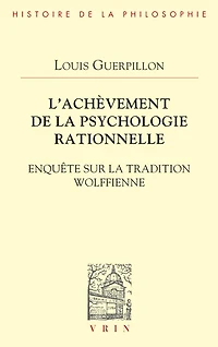 L'achèvement de la psychologie rationnelle: Enquête sur la tradition wolffienne