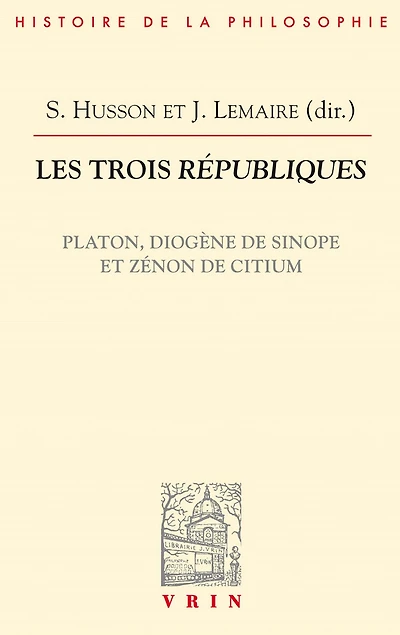 Les trois Républiques: Les trois Républiques Platon, Diogène de Sinope et Zénon de Citium