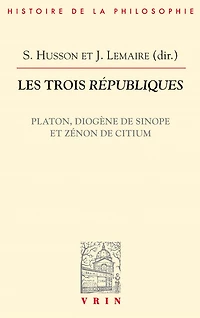 Les trois Républiques: Les trois Républiques Platon, Diogène de Sinope et Zénon de Citium