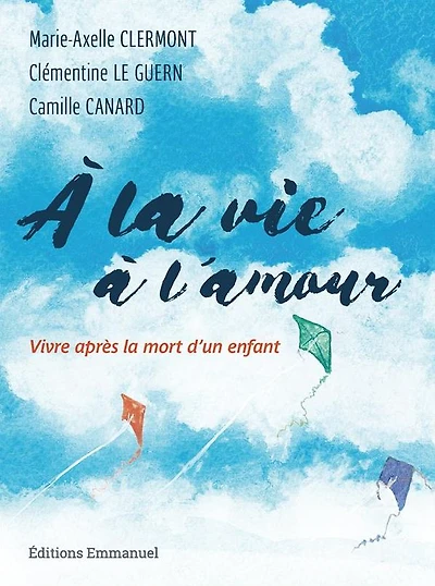 À la vie à l'amour: Vivre après la mort d'un enfant