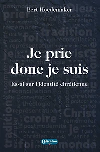Je prie donc je suis: Essai sur l'identité chrétienne