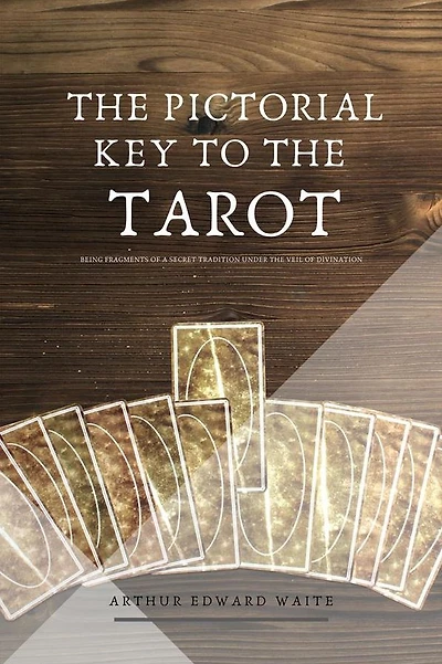 the Pictorial Key to Tarot - Being Fragments of a Secret Tradition Under Veil Divination