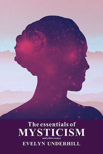 The Essentials of Mysticism, and Other Essays