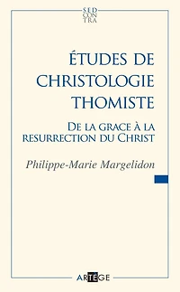 Études de christologie thomiste: De la grâce à la Résurrection du Christ