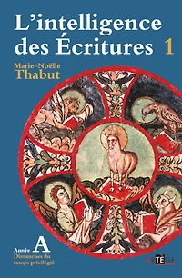 Intelligence des écritures - volume 1 - Année A: Dimanches du temps privilégié