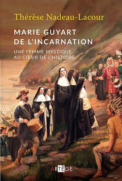 Marie Guyart de l'Incarnation: Une femme mystique au coeur de l'Histoire