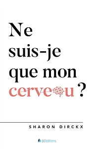 Ne suis-je que mon cerveau?