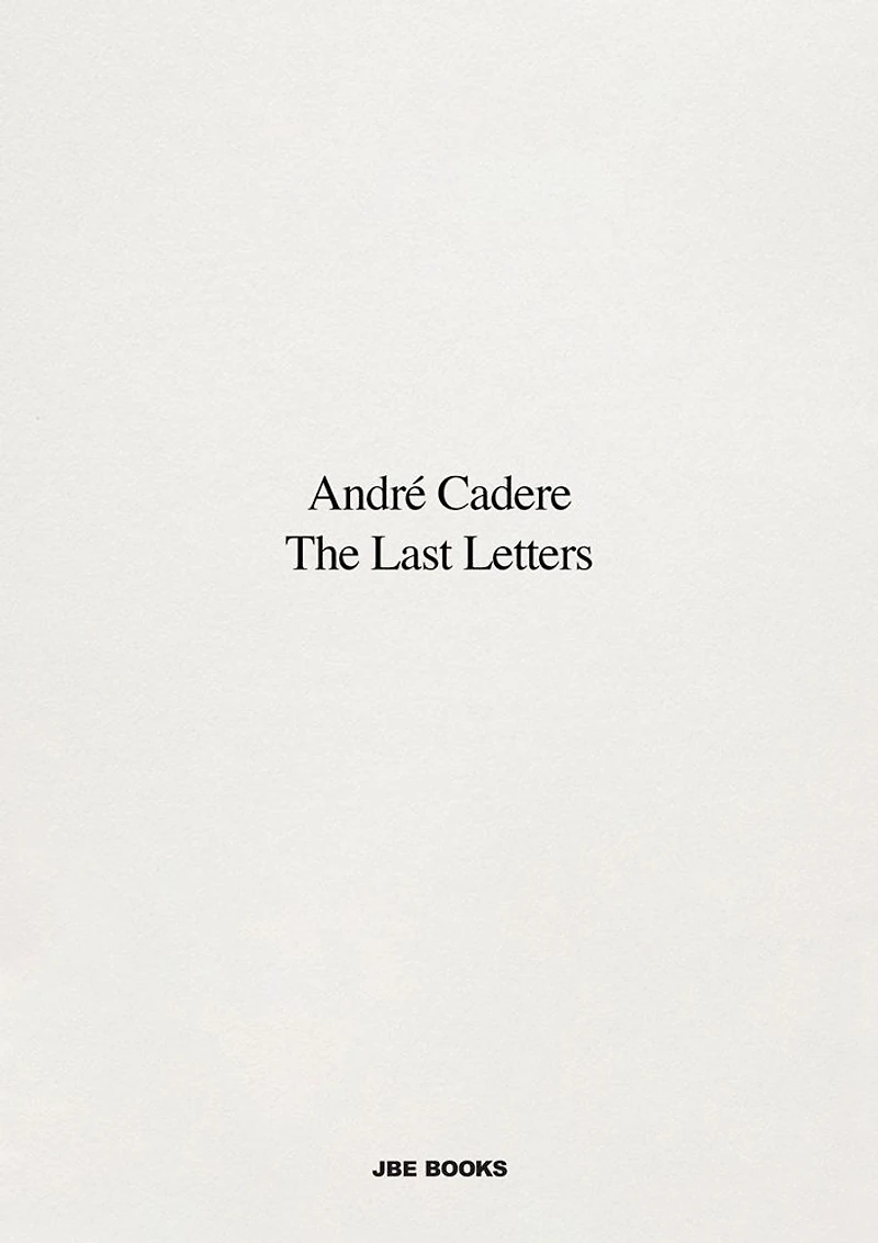 André Cadere: The Last Letters: Letters About a Work