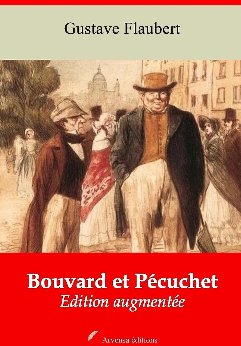 Bouvard et Pécuchet: Nouvelle édition augmentée - Arvensa Editions