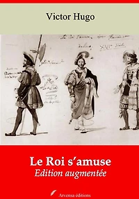 Le Roi s'amuse: Nouvelle édition augmentée - Arvensa Editions