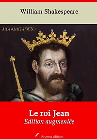 Le roi Jean: Nouvelle édition augmentée - Arvensa Editions