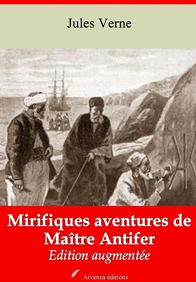 Mirifiques aventures de Maître Antifer: Nouvelle édition augmentée - Arvensa Editions