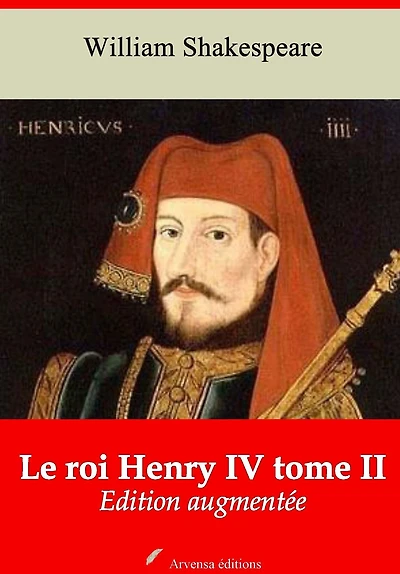Le roi Henry IV tome II: Nouvelle édition augmentée - Arvensa Editions