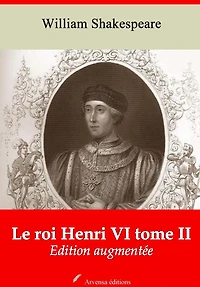 Le roi Henri VI tome II: Nouvelle édition augmentée - Arvensa Editions