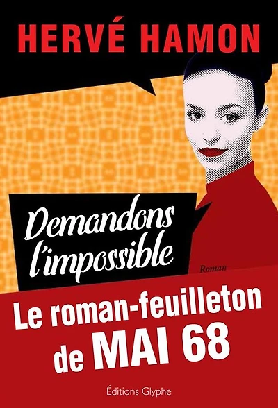Demandons l'impossible: Le roman feuilleton de Mai 68