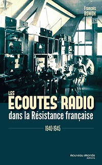 Les écoutes radio dans la Résistance: 1940-1945