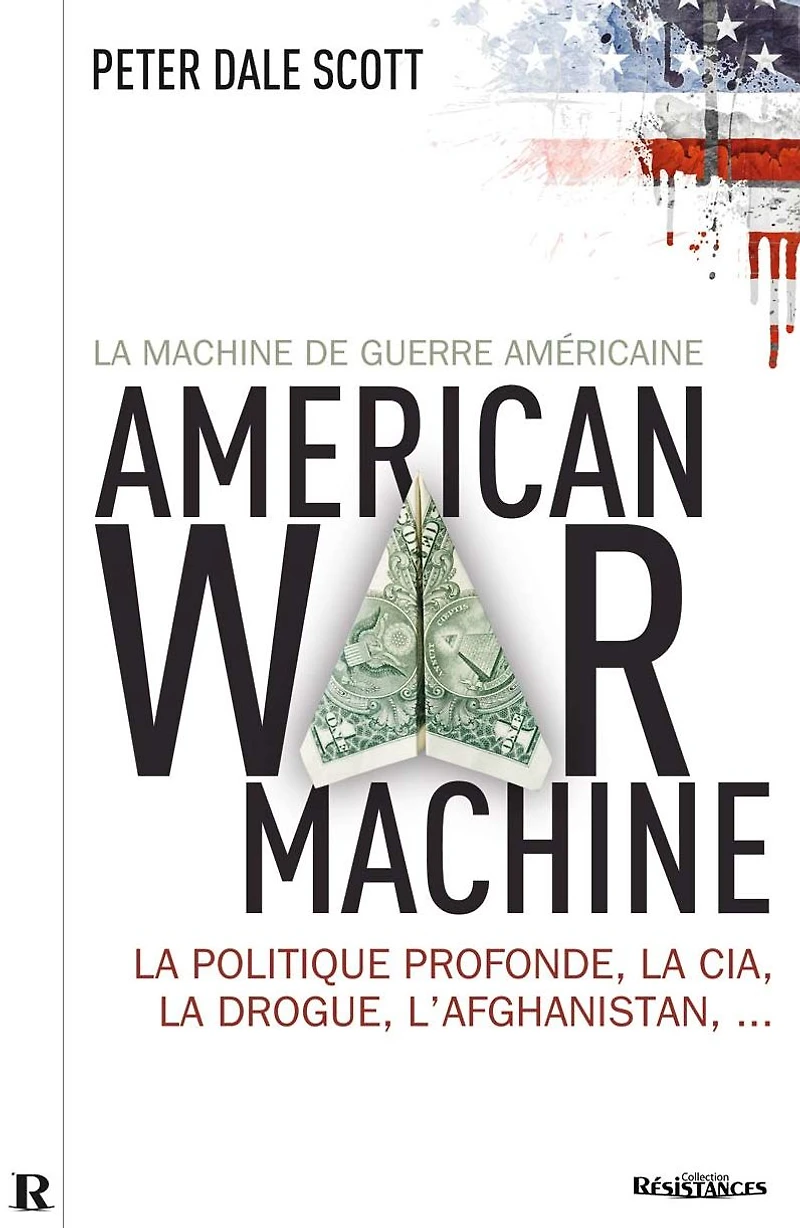 La Machine de guerre américaine: La politique profonde, la CIA, la drogue, l'Afghanistan.
