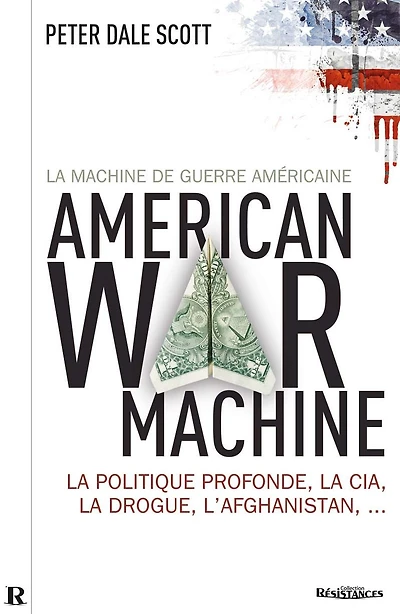 La Machine de guerre américaine: La politique profonde, la CIA, la drogue, l'Afghanistan.